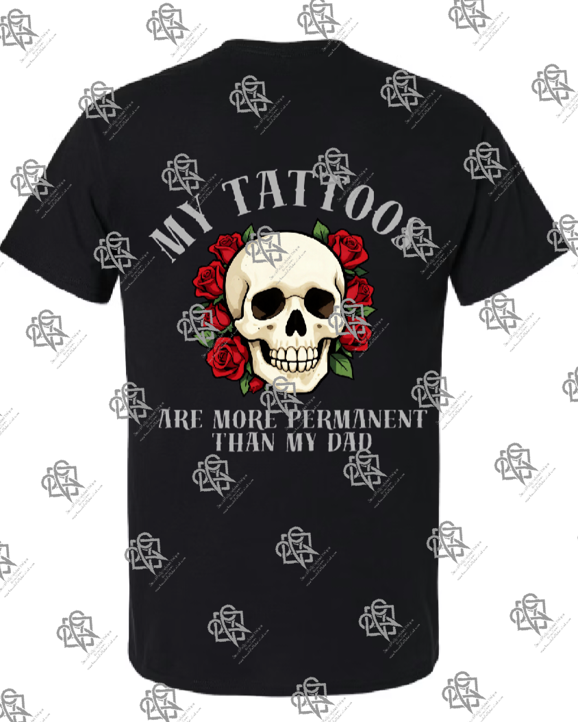 My Tattoos are More Permanent than my Dad T-shirt