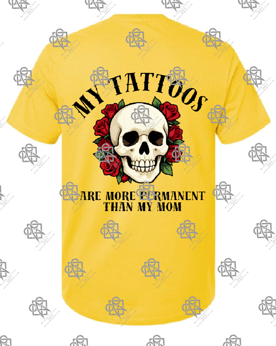 My Tattoos are More Permanent than my Mom T-shirt