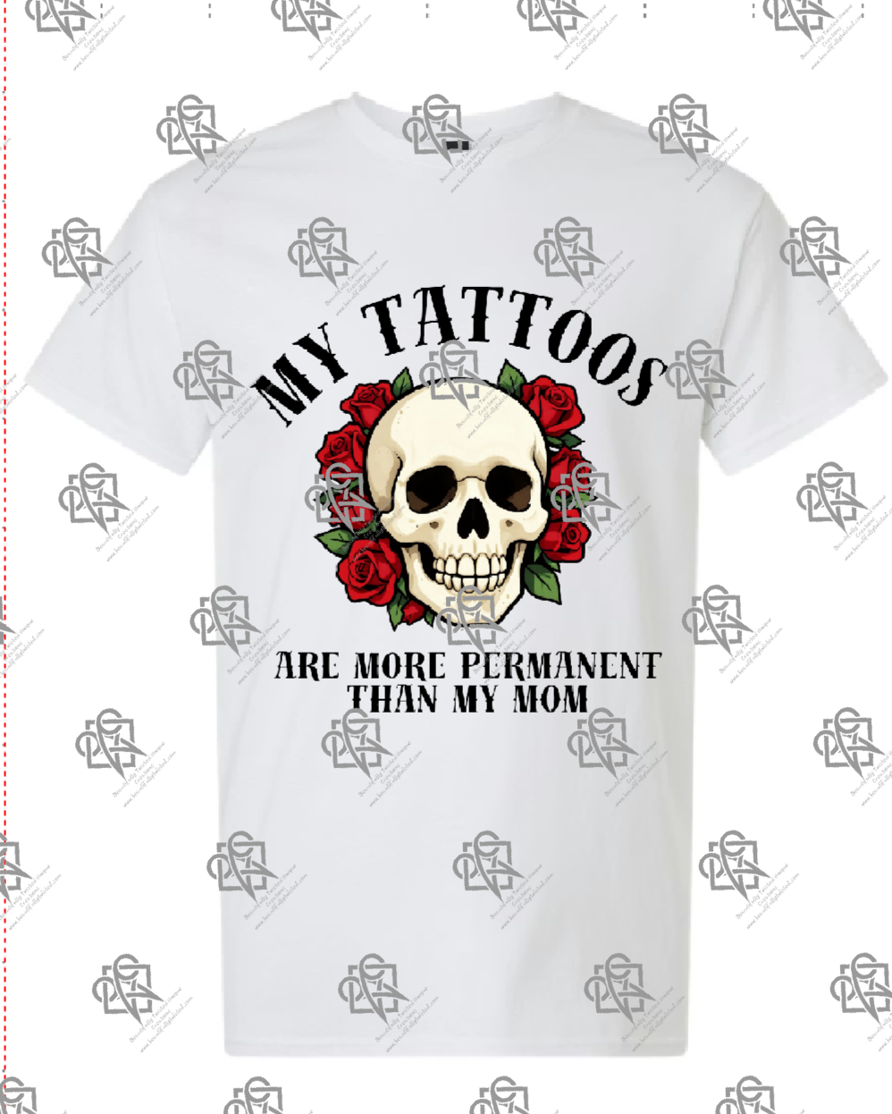 My Tattoos are More Permanent than my Mom T-shirt Design #1011