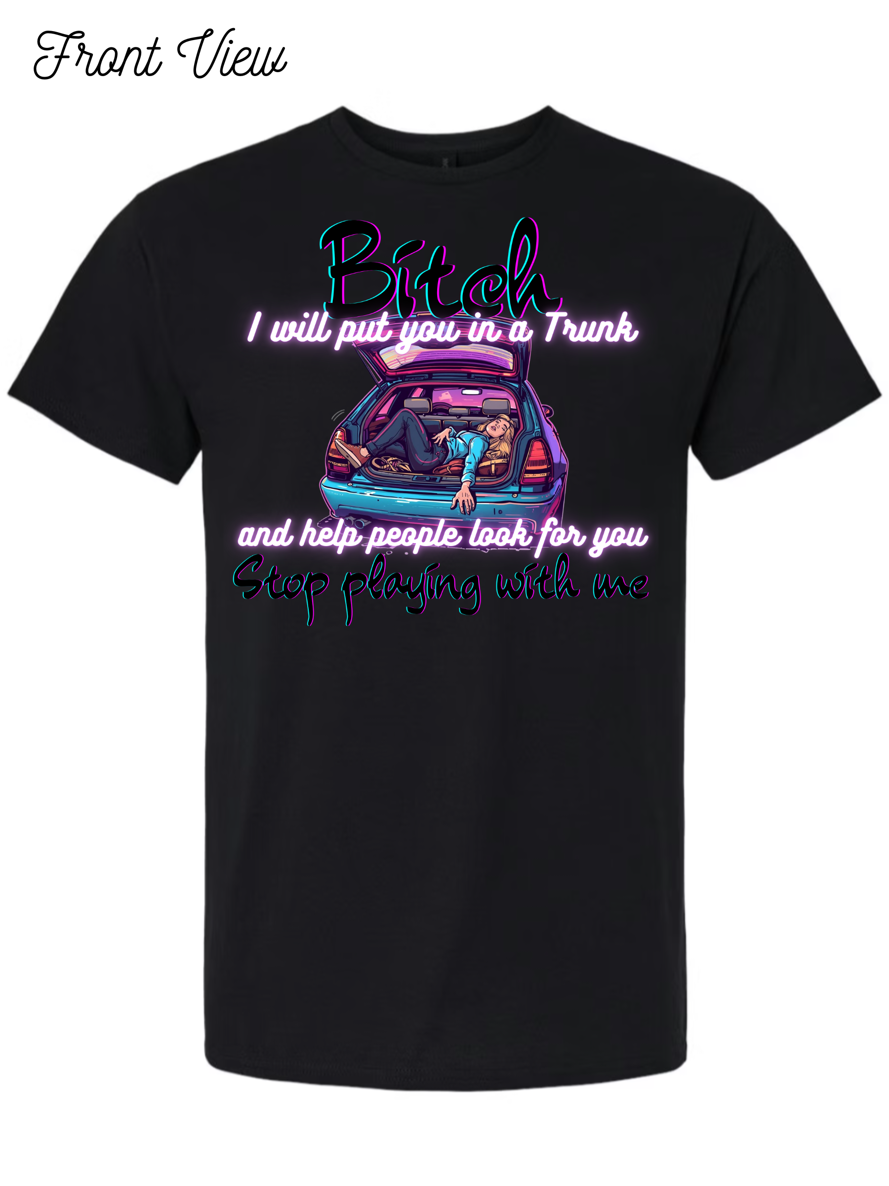 Bitch I Will Put You In A Trunk T-Shirt Design #1022