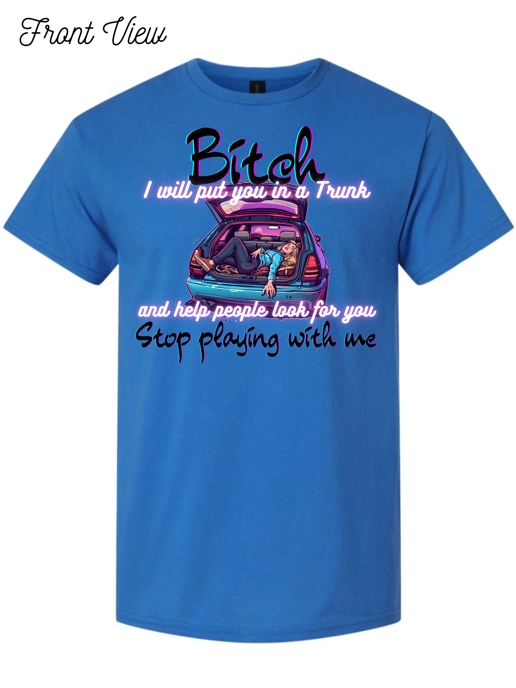 Bitch I Will Put You In A Trunk T-Shirt Design #1022
