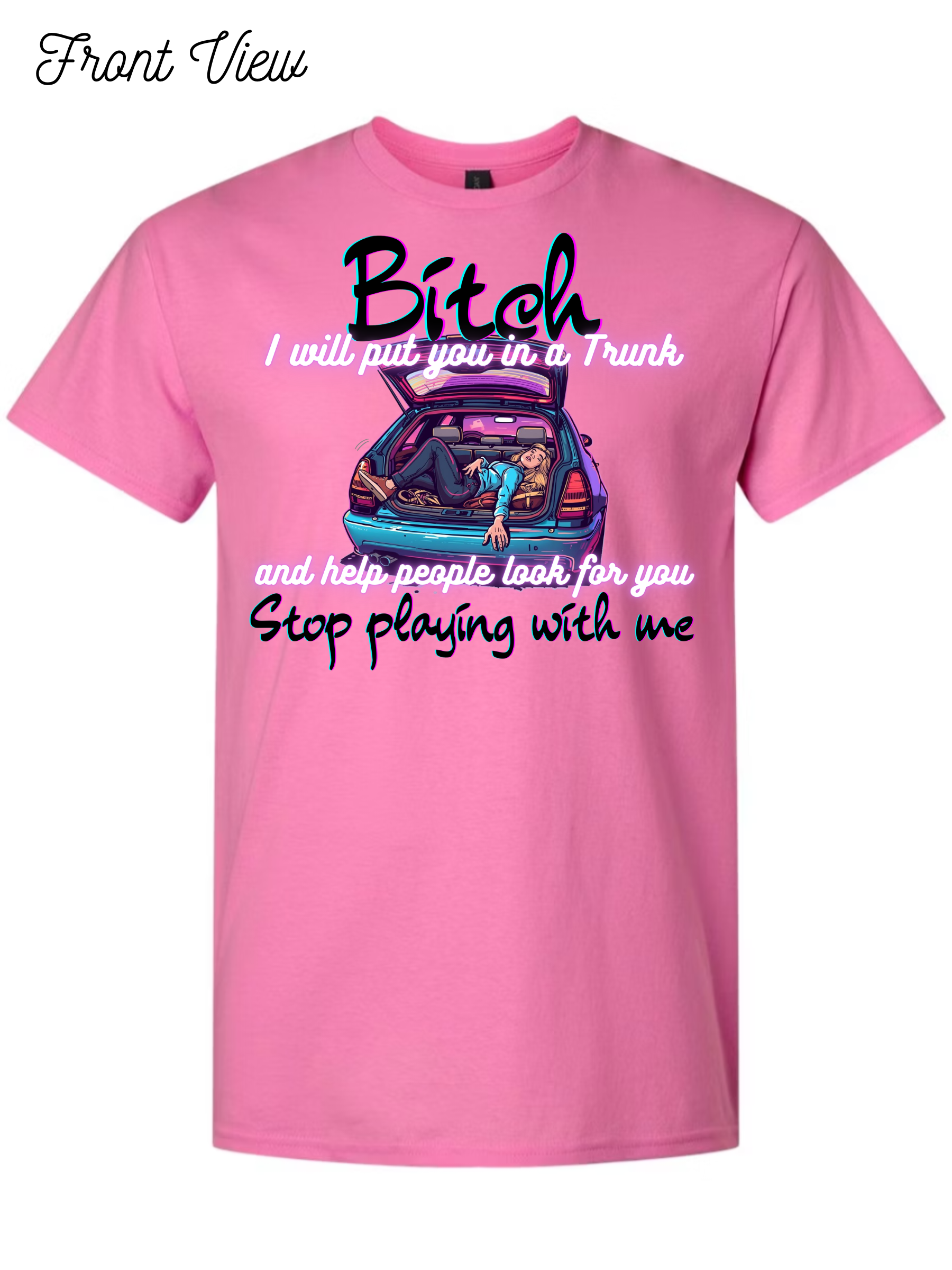 Bitch I Will Put You In A Trunk T-Shirt Design #1022