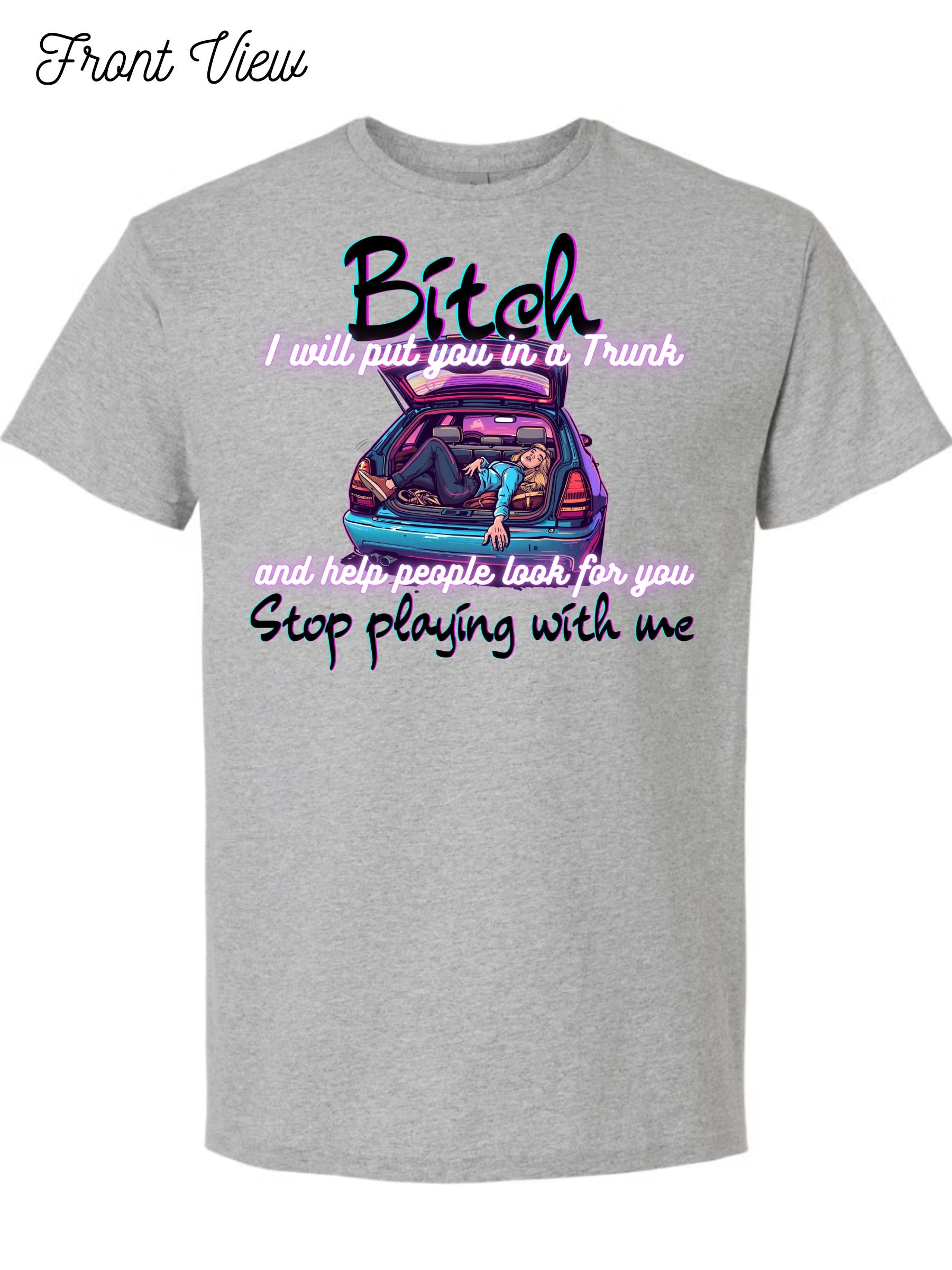 Bitch I Will Put You In A Trunk T-Shirt Design #1022