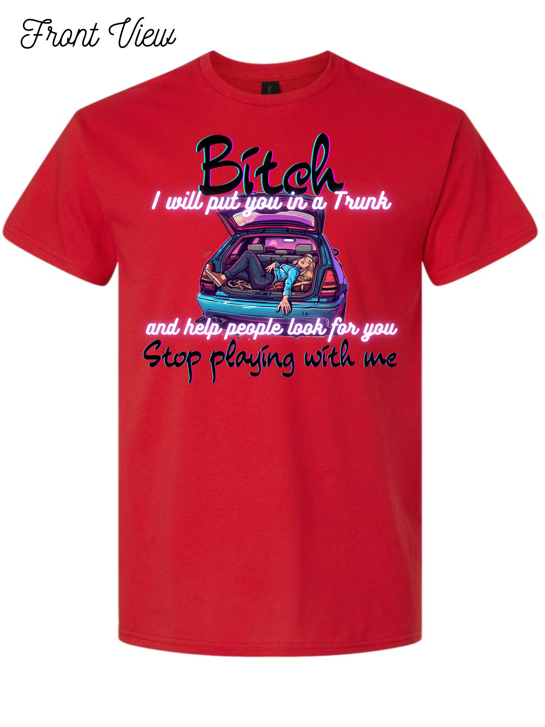 Bitch I Will Put You In A Trunk T-Shirt Design #1022