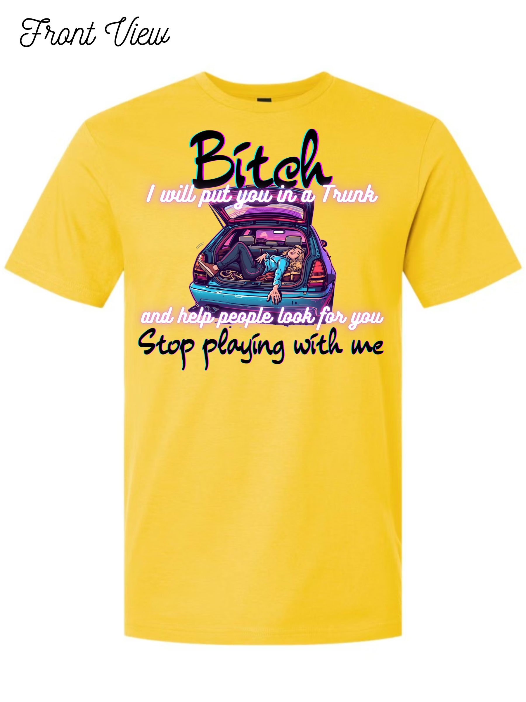 Bitch I Will Put You In A Trunk T-Shirt Design #1022