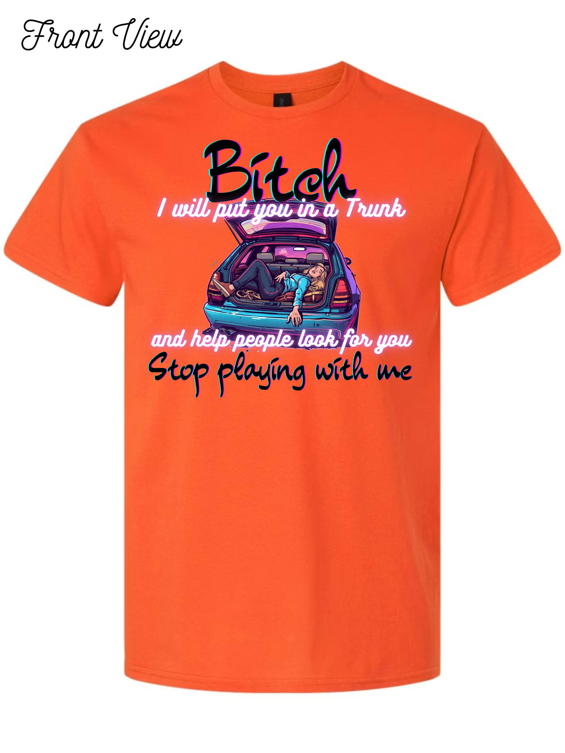 Bitch I Will Put You In A Trunk T-Shirt Design #1022
