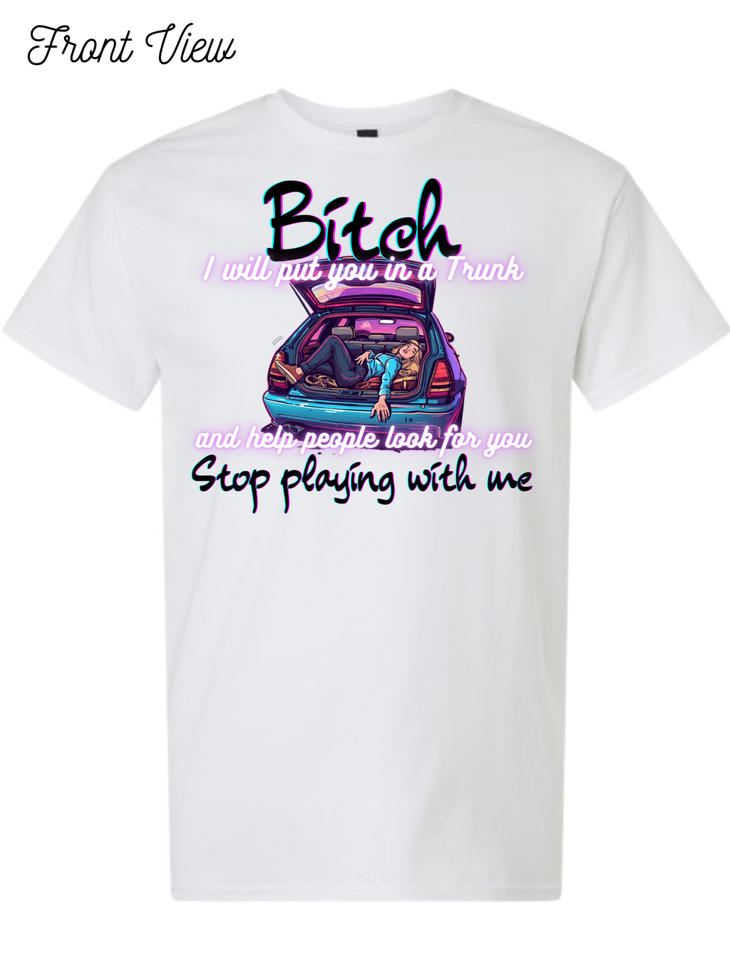 Bitch I Will Put You In A Trunk T-Shirt Design #1022