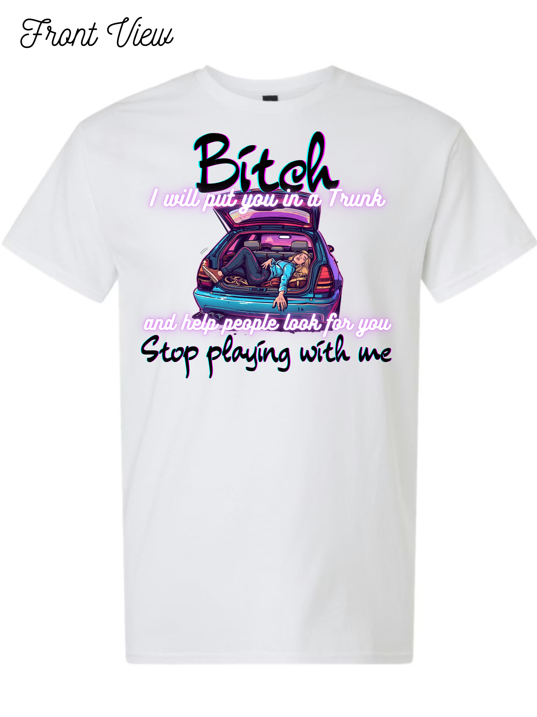 Bitch I Will Put You In A Trunk T-Shirt Design #1022