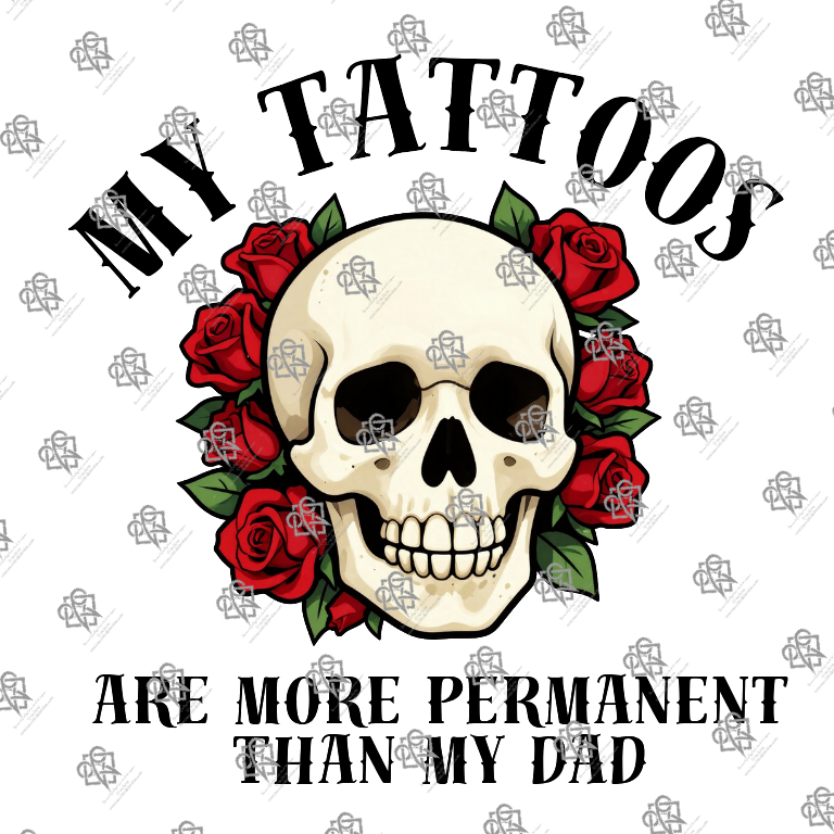 My Tattoos are More Permanent than my Dad T-shirt