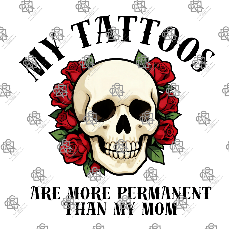 My Tattoos are More Permanent than my Mom T-shirt Design #1011