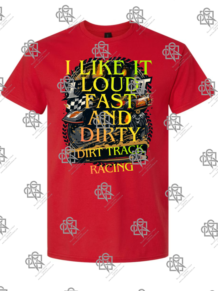 I Like It Loud Fast and Dirty T-Shirt