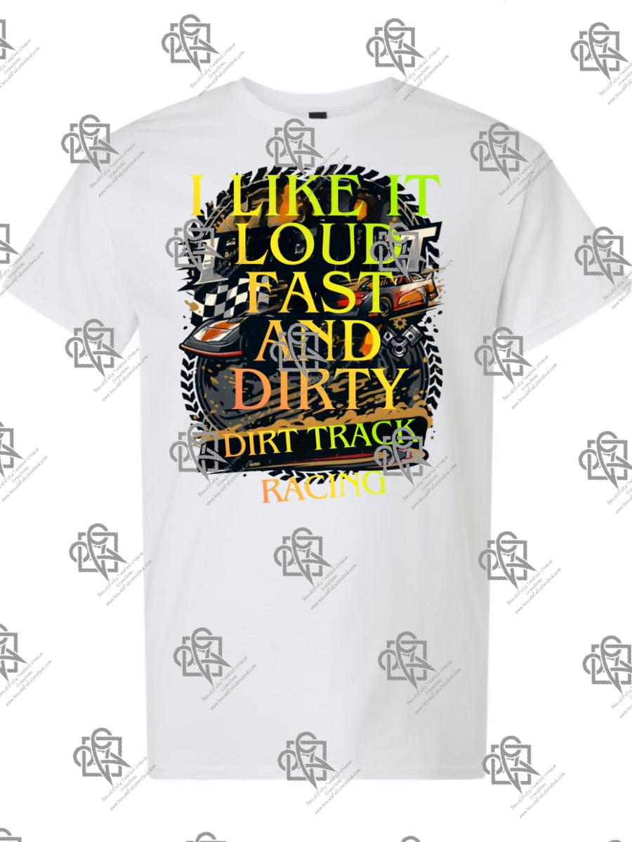 I Like It Loud Fast and Dirty T-Shirt