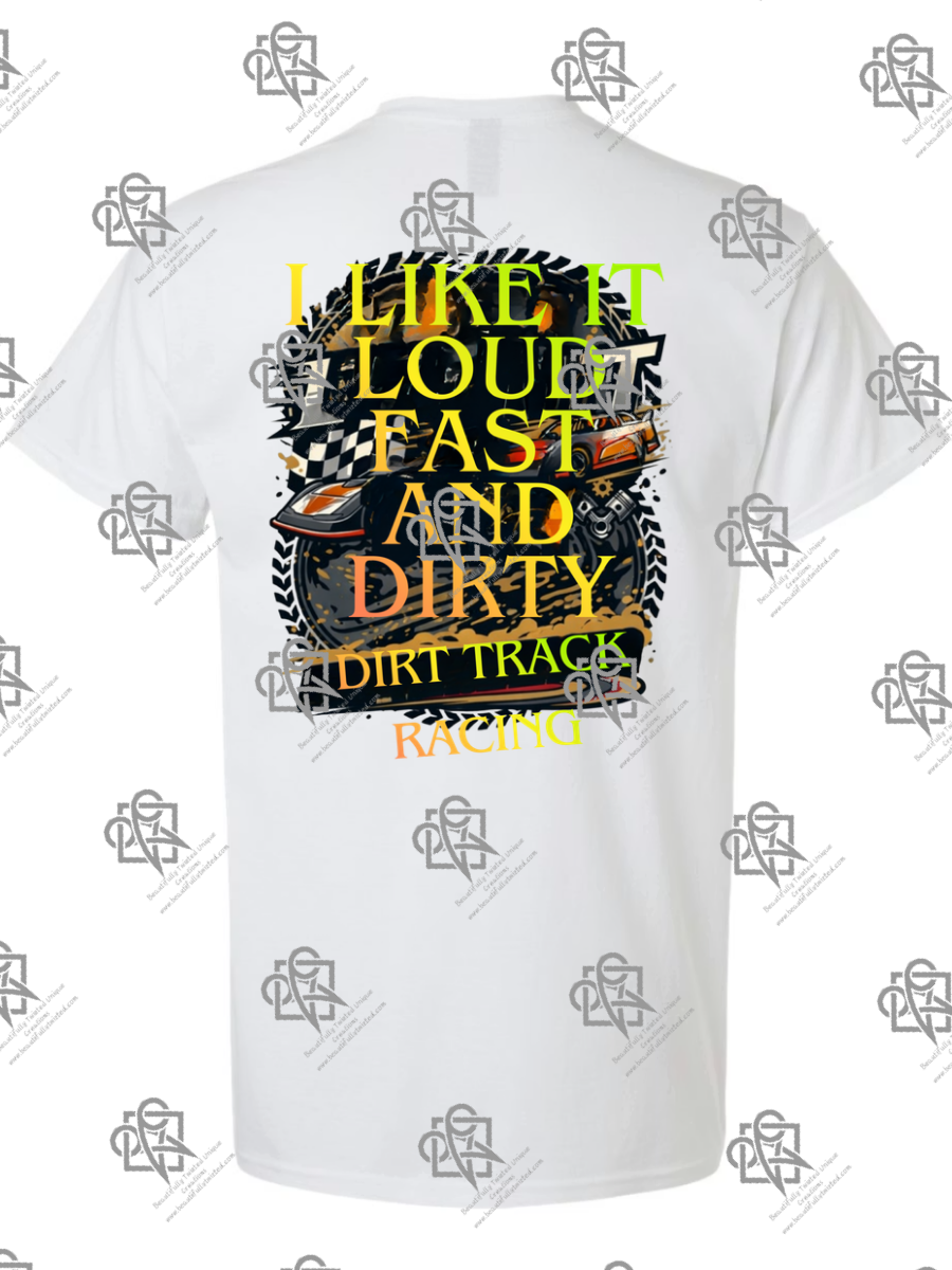 I Like It Loud Fast and Dirty T-Shirt