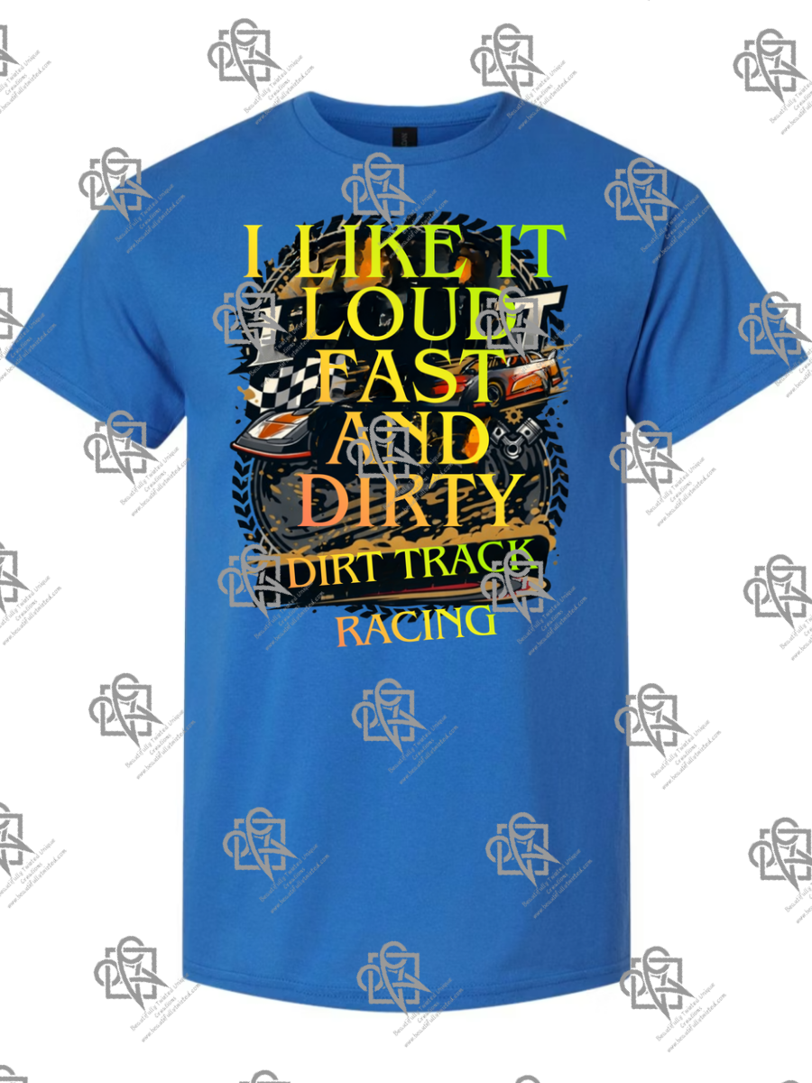 I Like It Loud Fast and Dirty T-Shirt