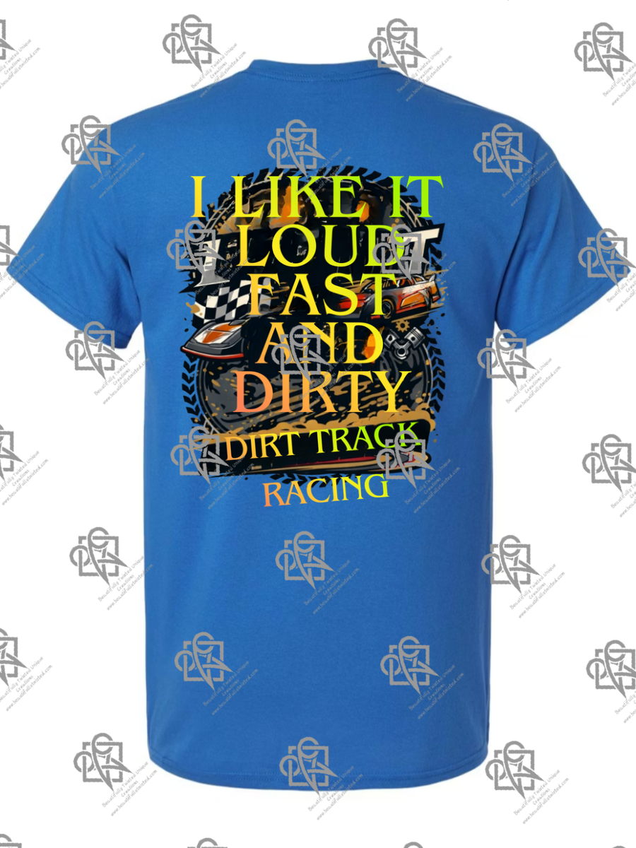 I Like It Loud Fast and Dirty T-Shirt