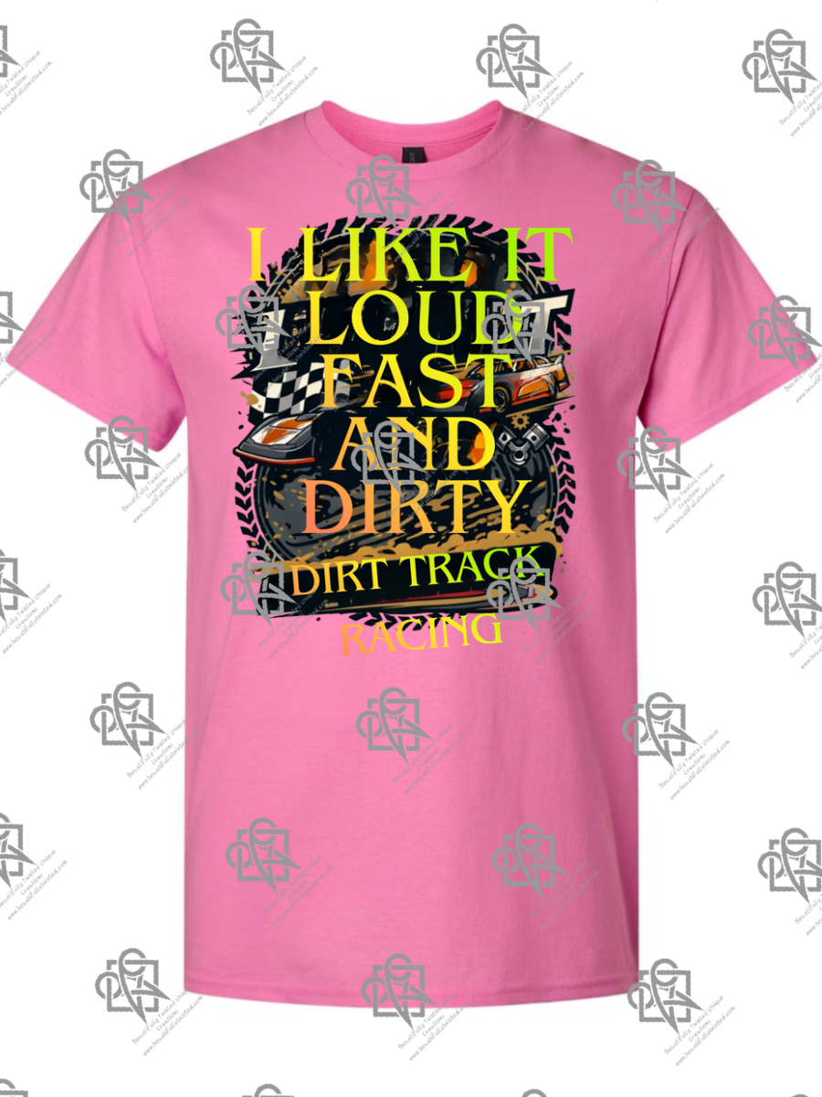I Like It Loud Fast and Dirty T-Shirt