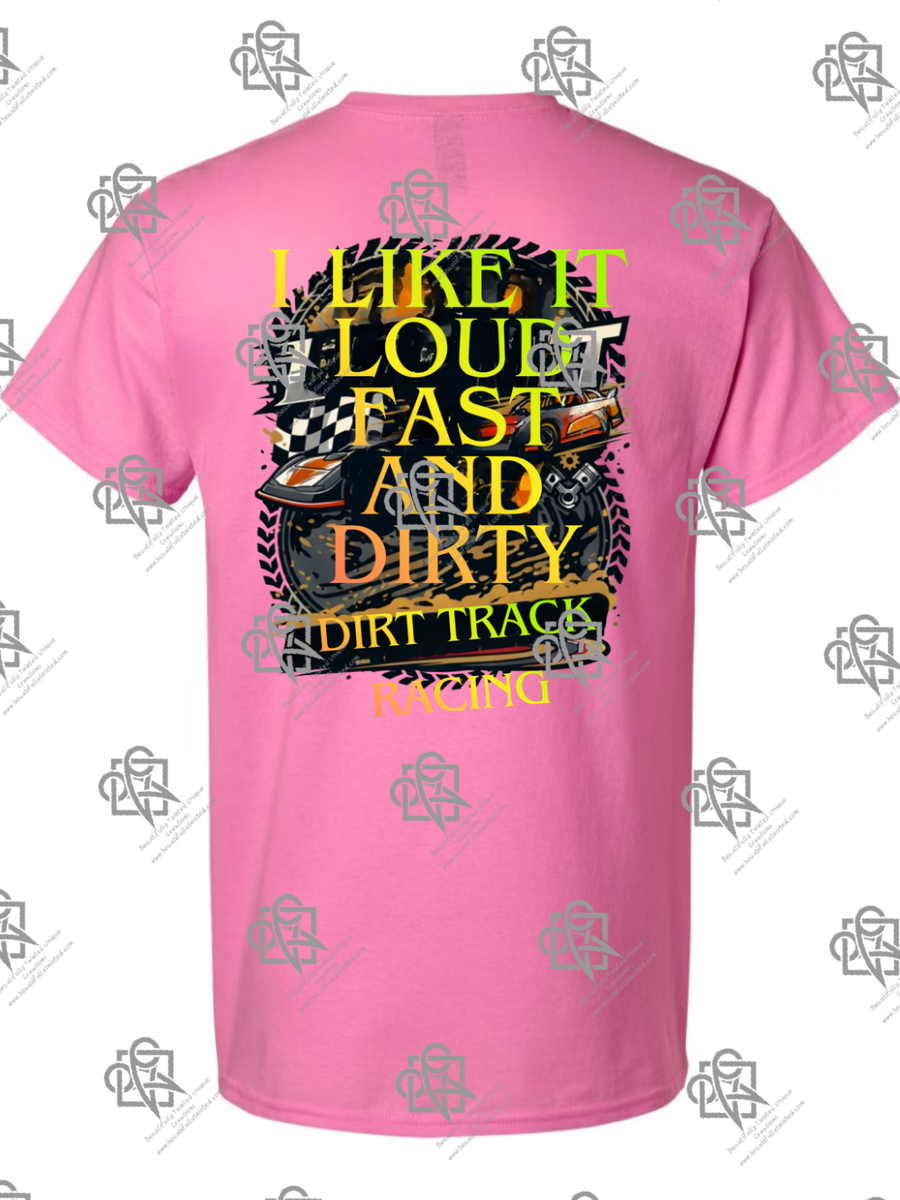 I Like It Loud Fast and Dirty T-Shirt
