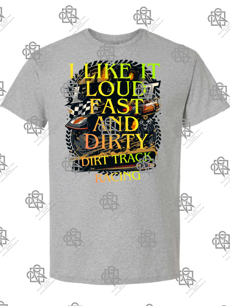 I Like It Loud Fast and Dirty T-Shirt