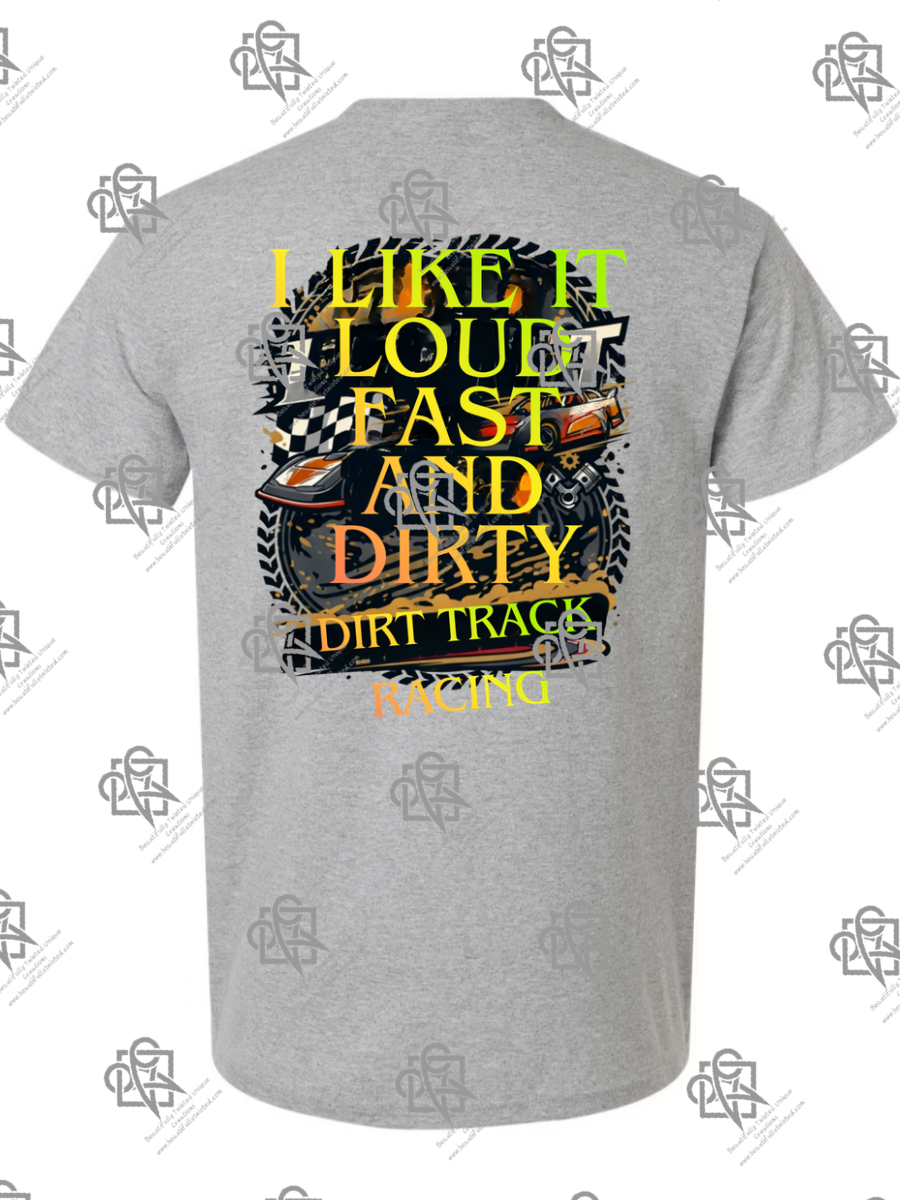 I Like It Loud Fast and Dirty T-Shirt