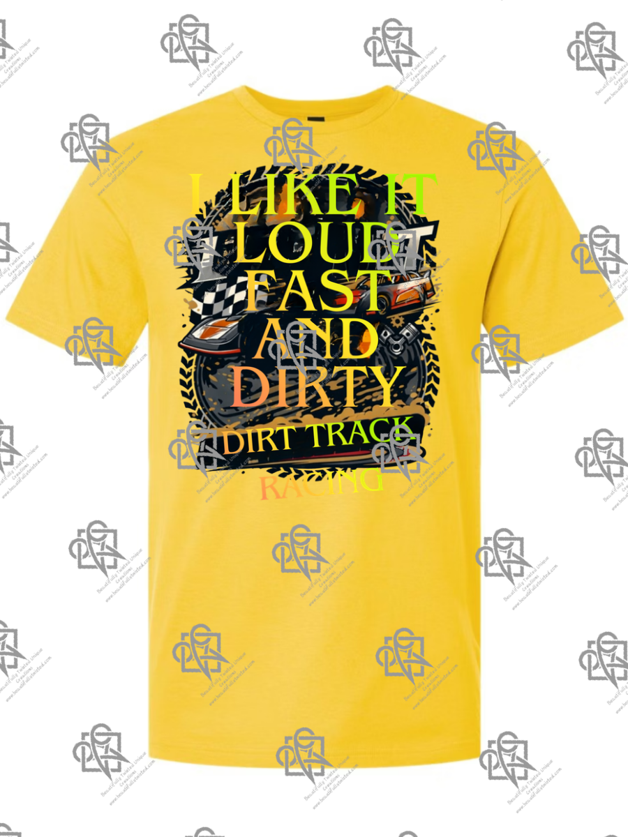 I Like It Loud Fast and Dirty T-Shirt