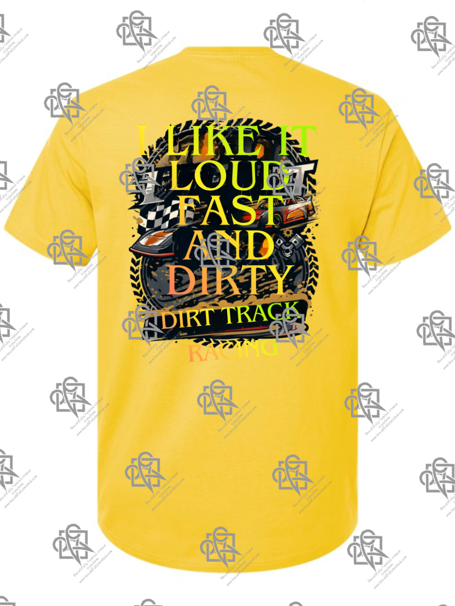 I Like It Loud Fast and Dirty T-Shirt