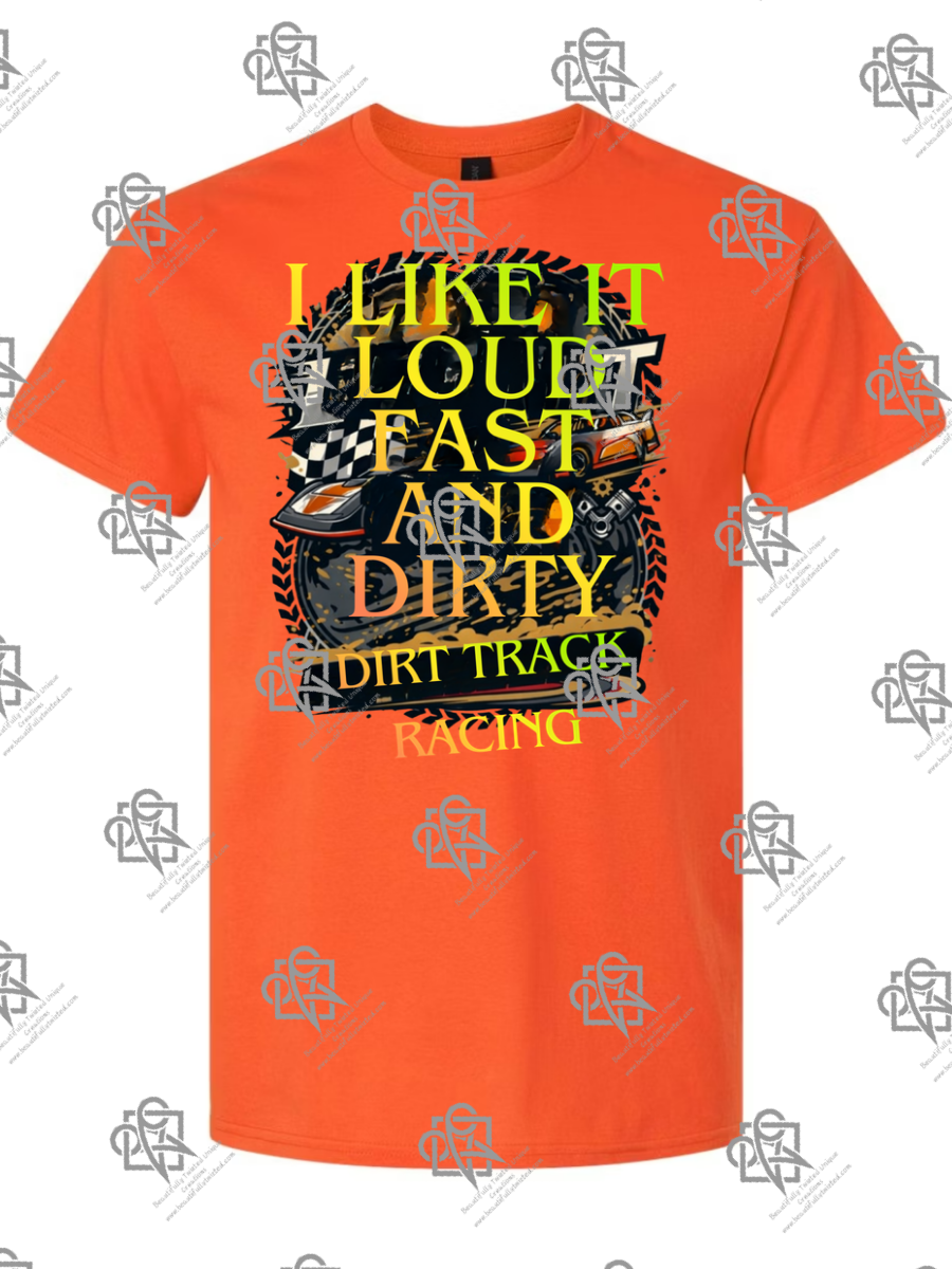 I Like It Loud Fast and Dirty T-Shirt