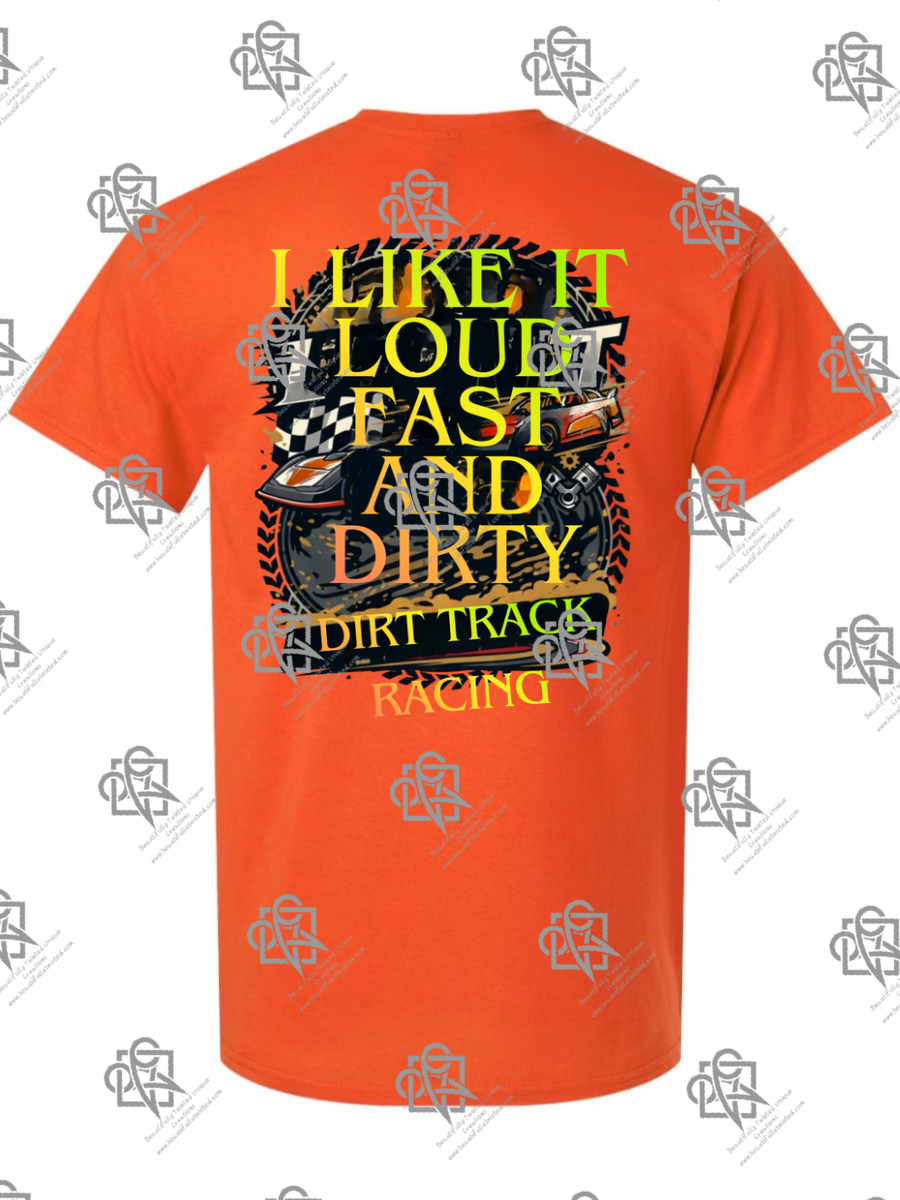 I Like It Loud Fast and Dirty T-Shirt