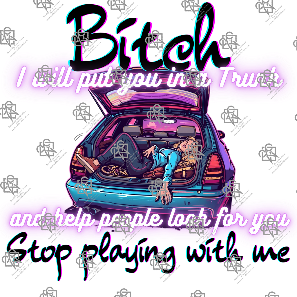 Bitch I Will Put You In A Trunk T-Shirt Design #1022
