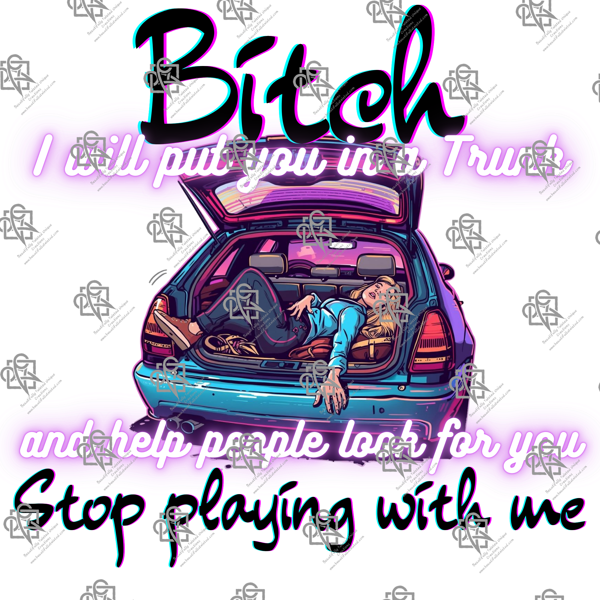 Bitch I Will Put You In A Trunk T-Shirt Design #1022